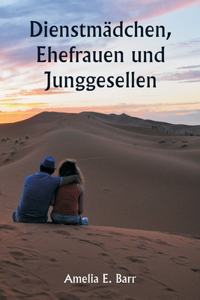 Dienstmädchen, Ehefrauen und Junggesellen