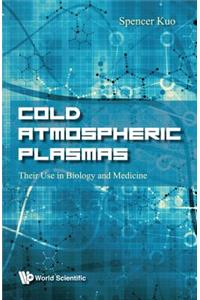 Cold Atmospheric Plasmas: Their Use in Biology and Medicine