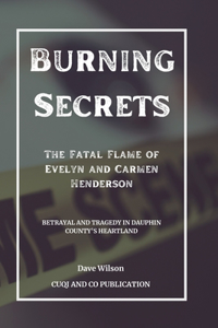 Burning Secrets - The Fatal Flame of Evelyn and Carmen Henderson: Betrayal and Tragedy in Dauphin County's Heartland