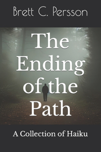 Ending of the Path: A Collection of Haiku