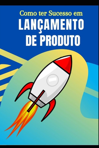 Como ter sucesso em lançamento de produto