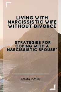 Living with Narcissistic Wife without divorce