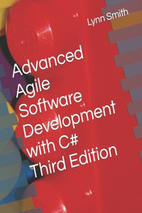 Advanced Agile Software Development with C# Third Edition