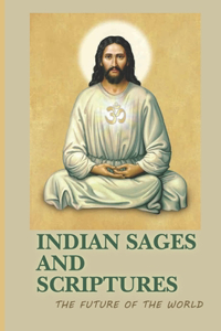 Indian Sages And Scriptures: The Future Of The World: Scriptures Meaning