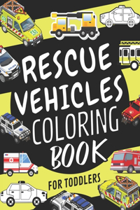 Rescue Vehicles Coloring Book For Toddlers