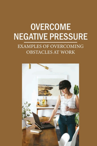 Overcome Negative Pressure