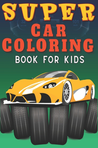 Supercar Coloring Book for Kids: The Ultimate Collection of Exotic Racing for Hypercars Lovers Amazing Illustrations with Luxury Sport Cars for Kids Ages 8-12