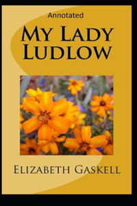 My Lady Ludlow-Elizabeth's Classic Edition(Annotated)