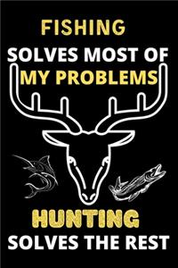 Fishing solves most of my problems hunting solves the rest