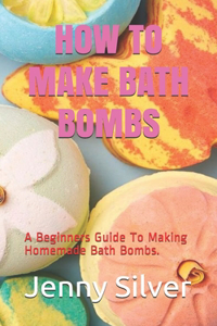 How to Make Bath Bombs