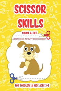 Scissor Skills Color & Cut A Preschool Activity Book For Toddlers And Kids Ages 3-5