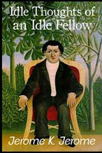 Idle Thoughts of an Idle Fellow Illustrated