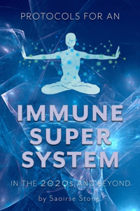 Protocols for an Immune Super System in the 2020s & Beyond