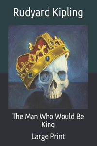 The Man Who Would Be King