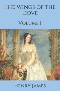 The Wings of the Dove: Volume 1