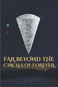 Far Beyond the Circles of Forever