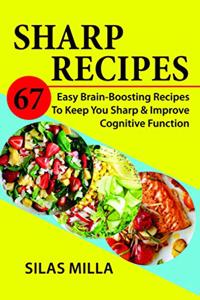 Sharp Recipes: 67 Easy Brain-Boosting Recipes To Keep You Sharp & Improve Cognitive Function