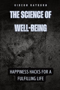 Science of Well-Being: Happiness Hacks for a Fulfilling Life