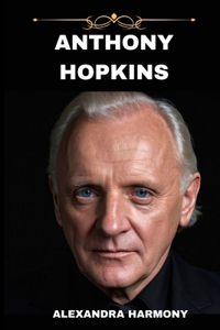 Anthony Hopkins: A Legacy in Frames-From Silence to Everlasting Impact"