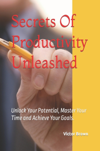 Secrets Of Productivity Unleashed