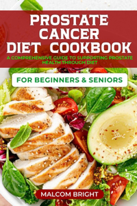 Prostate Cancer Diet Cookbook For Beginners and Seniors