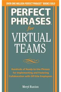 Perfect Phrases for Virtual Teamwork: Hundreds of Ready-to-Use Phrases for Fostering Collaboration at a Distance