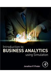 Introduction to Business Analytics Using Simulation