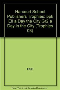 Harcourt School Publishers Trophies: Ell Reader 5-Pack Grade 2 a Day in the City