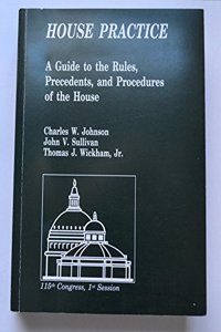 House Practice: A Guide to the Rules, Precedents, and Procedures of the House