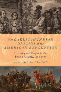The Gaelic and Indian Origins of the American Revolution