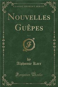 Nouvelles GuÃ¨pes, Vol. 7 (Classic Reprint)