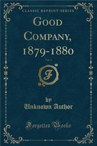 Good Company, 1879-1880, Vol. 4 (Classic Reprint)