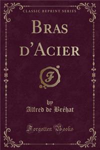 Bras d'Acier (Classic Reprint)