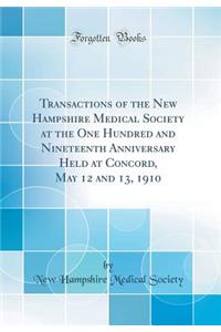 Transactions of the New Hampshire Medical Society at the One Hundred and Nineteenth Anniversary Held at Concord, May 12 and 13, 1910 (Classic Reprint)