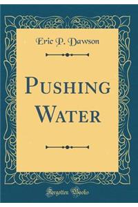 Pushing Water (Classic Reprint)