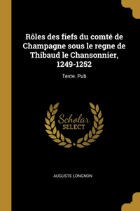 Rôles des fiefs du comté de Champagne sous le regne de Thibaud le Chansonnier, 1249-1252