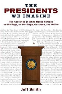 Presidents We Imagine