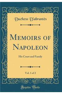 Memoirs of Napoleon, Vol. 1 of 2