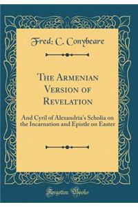 The Armenian Version of Revelation: And Cyril of Alexandria's Scholia on the Incarnation and Epistle on Easter (Classic Reprint)