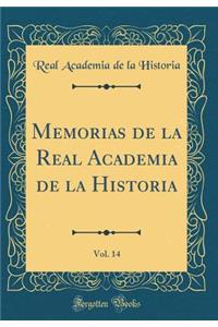 Memorias de la Real Academia de la Historia, Vol. 14 (Classic Reprint)
