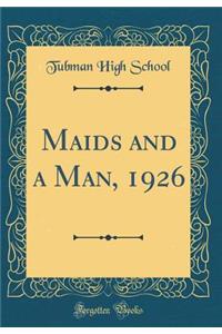 Maids and a Man, 1926 (Classic Reprint)