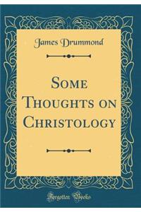 Some Thoughts on Christology (Classic Reprint)