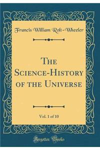 The Science-History of the Universe, Vol. 1 of 10 (Classic Reprint)
