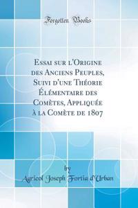 Essai Sur l'Origine Des Anciens Peuples, Suivi d'Une Thï¿½orie ï¿½lï¿½mentaire Des Comï¿½tes, Appliquï¿½e ï¿½ La Comï¿½te de 1807 (Classic Reprint)