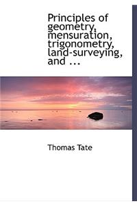 Principles of Geometry, Mensuration, Trigonometry, Land-Surveying, and ...