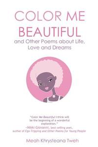 Color Me Beautiful and Other Poems about Life, Love and Dreams