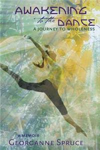 Awakening to the Dance: A Journey to Wholeness