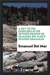 Key to the Exercises in the Seventh Edition of Emanuel del Mar's Spanish Grammar