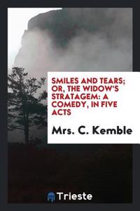 Smiles and Tears; Or, the Widow's Stratagem