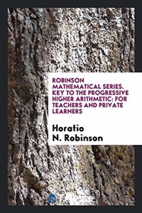 Robinson Mathematical Series. Key to the Progressive Higher Arithmetic